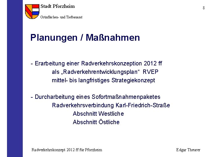 Stadt Pforzheim 8 Grünflächen- und Tiefbauamt Planungen / Maßnahmen - Erarbeitung einer Radverkehrskonzeption 2012