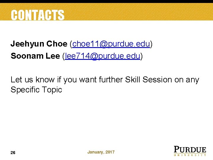 CONTACTS Jeehyun Choe (choe 11@purdue. edu) Soonam Lee (lee 714@purdue. edu) Let us know