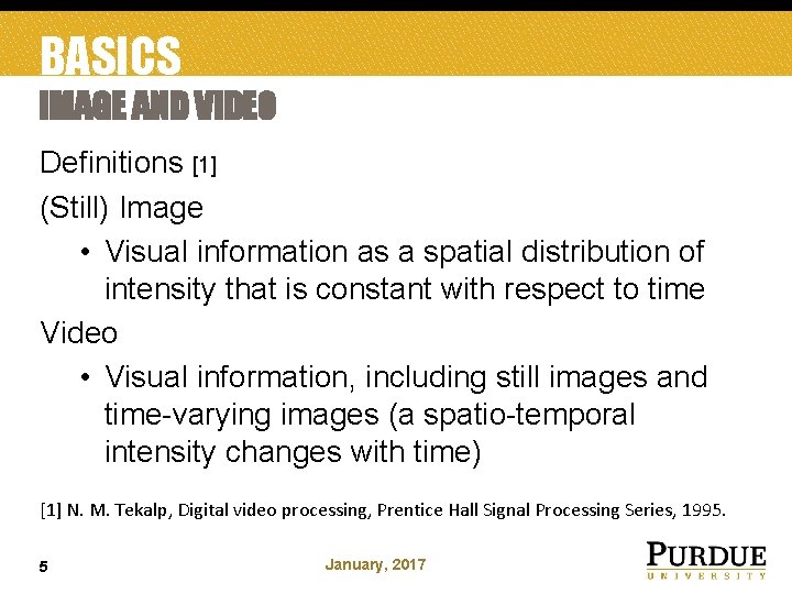 BASICS IMAGE AND VIDEO Definitions [1] (Still) Image • Visual information as a spatial