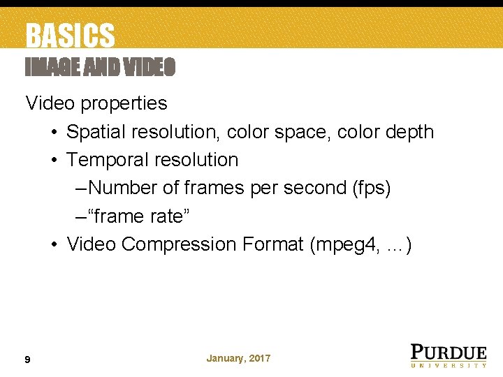 BASICS IMAGE AND VIDEO Video properties • Spatial resolution, color space, color depth •