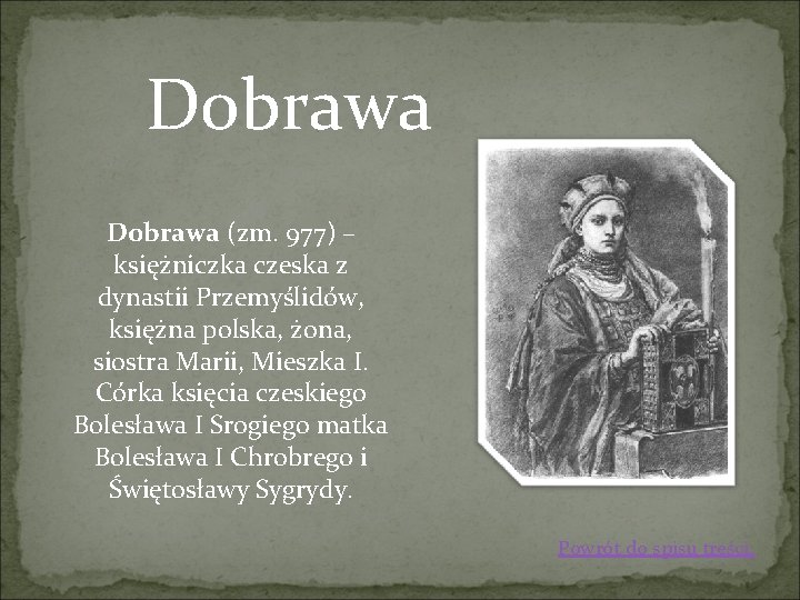 Dobrawa (zm. 977) – księżniczka czeska z dynastii Przemyślidów, księżna polska, żona, siostra Marii,