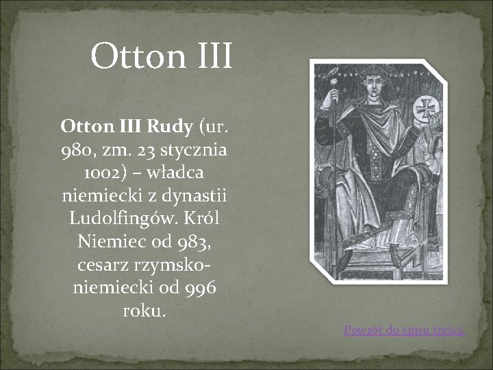Otton III Rudy (ur. 980, zm. 23 stycznia 1002) – władca niemiecki z dynastii