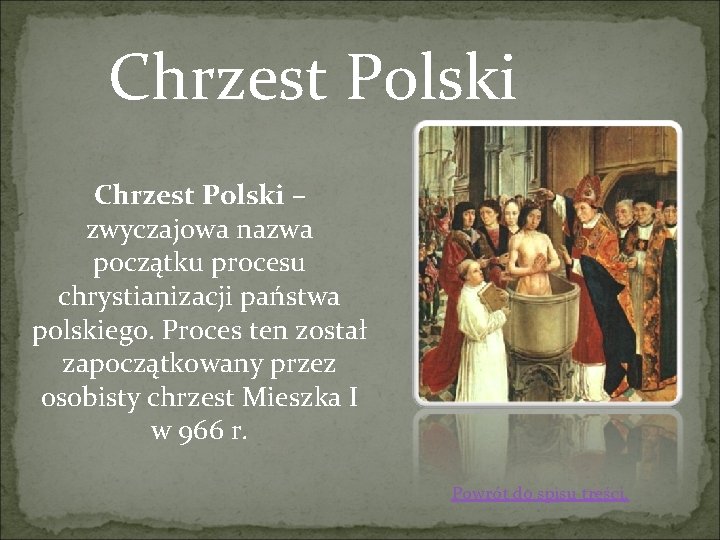 Chrzest Polski – zwyczajowa nazwa początku procesu chrystianizacji państwa polskiego. Proces ten został zapoczątkowany