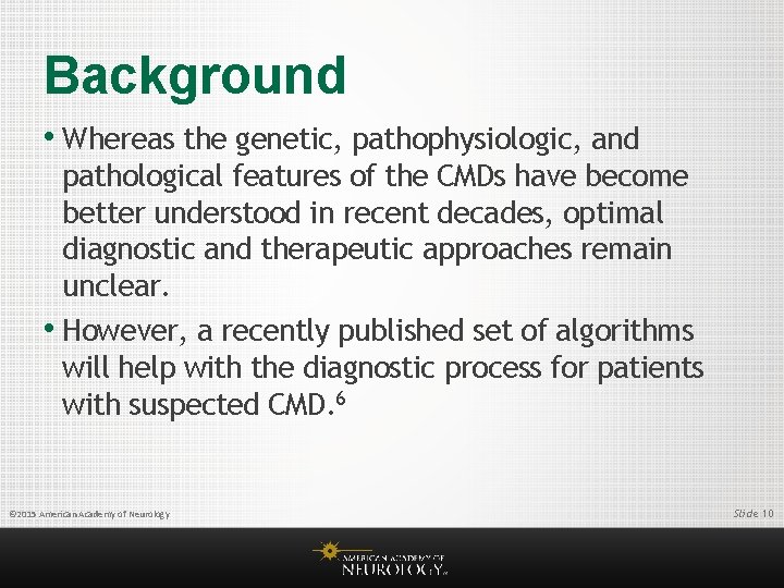 Background • Whereas the genetic, pathophysiologic, and pathological features of the CMDs have become