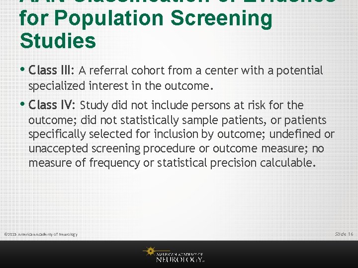 AAN Classification of Evidence for Population Screening Studies • Class III: A referral cohort