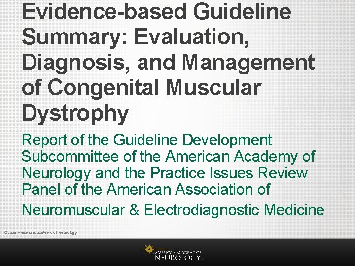 Evidence-based Guideline Summary: Evaluation, Diagnosis, and Management of Congenital Muscular Dystrophy Report of the