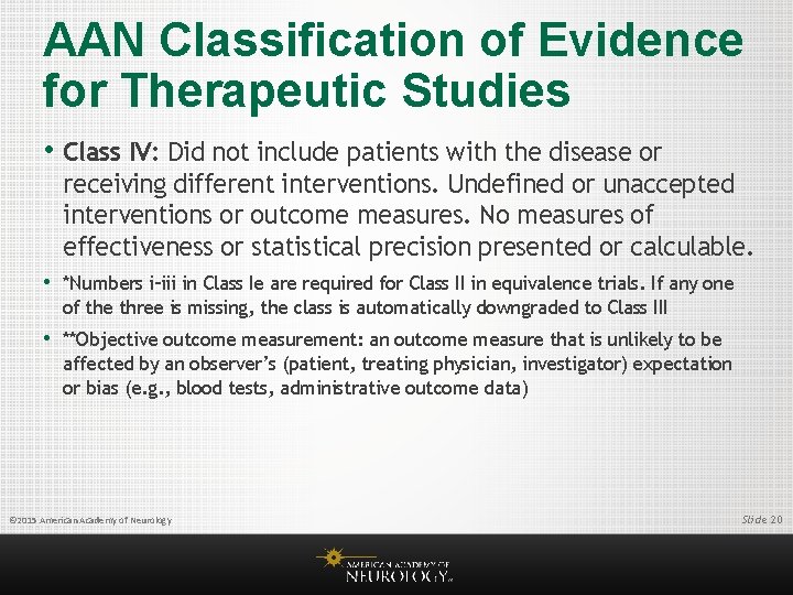 AAN Classification of Evidence for Therapeutic Studies • Class IV: Did not include patients