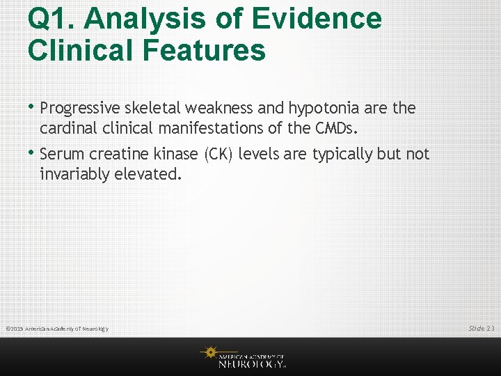 Q 1. Analysis of Evidence Clinical Features • Progressive skeletal weakness and hypotonia are