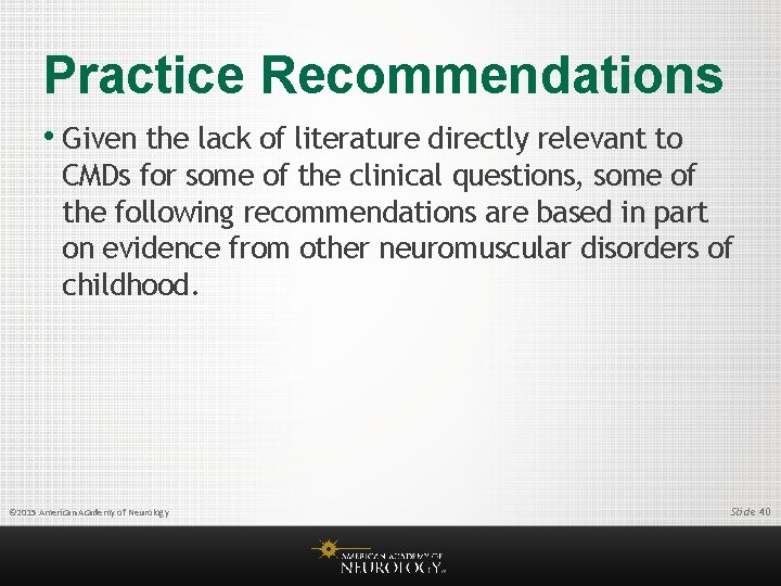 Practice Recommendations • Given the lack of literature directly relevant to CMDs for some