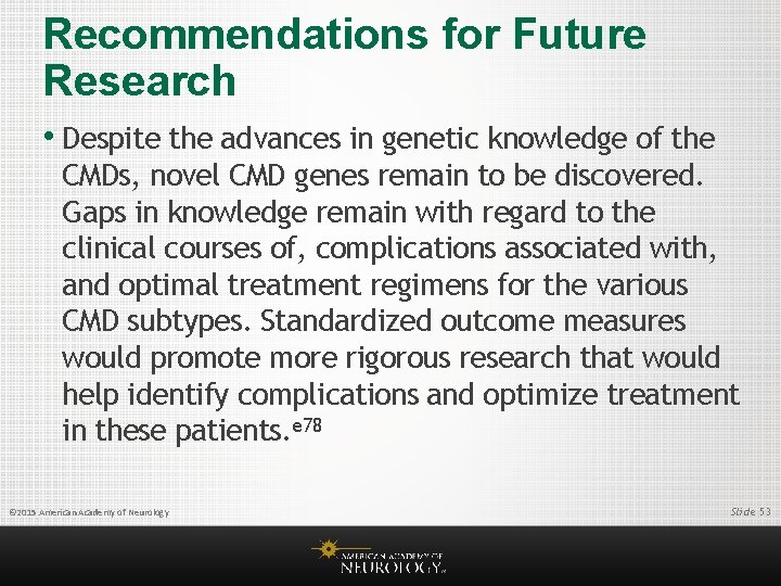 Recommendations for Future Research • Despite the advances in genetic knowledge of the CMDs,