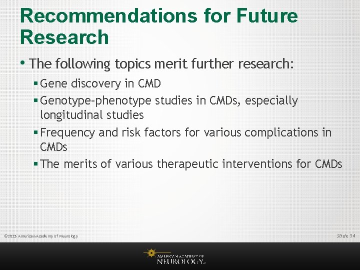 Recommendations for Future Research • The following topics merit further research: § Gene discovery