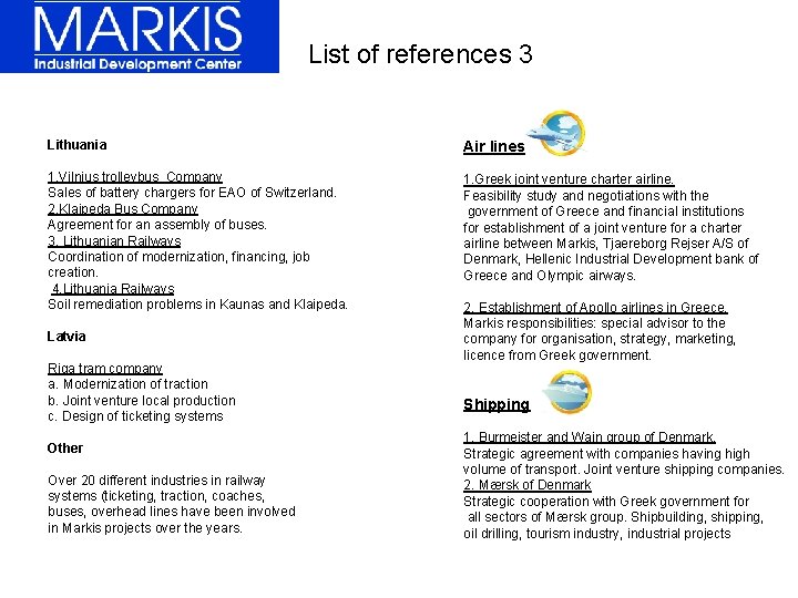 List of references 3 Lithuania Air lines 1. Vilnius trolleybus Company Sales of battery