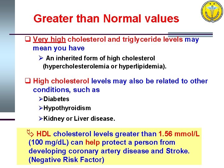 Greater than Normal values q Very high cholesterol and triglyceride levels may mean you