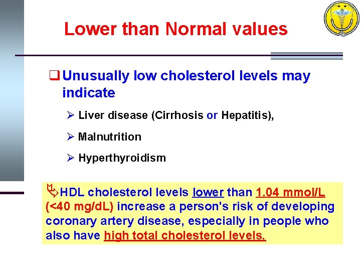 Lower than Normal values q Unusually low cholesterol levels may indicate Ø Liver disease