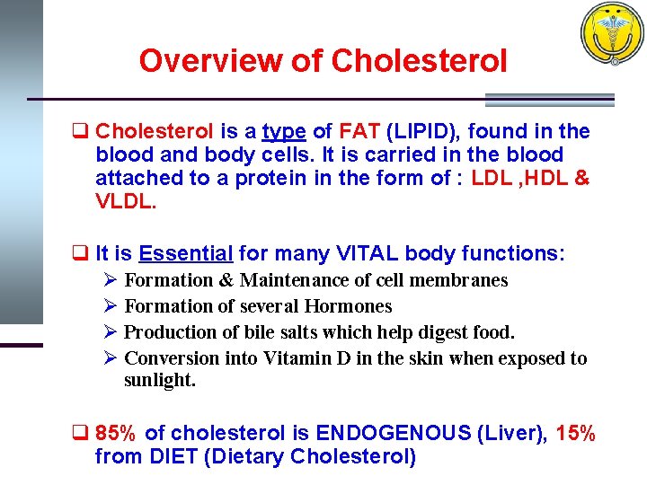 Overview of Cholesterol q Cholesterol is a type of FAT (LIPID), found in the