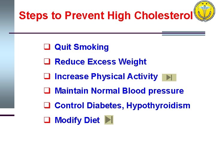 Steps to Prevent High Cholesterol q Quit Smoking q Reduce Excess Weight q Increase