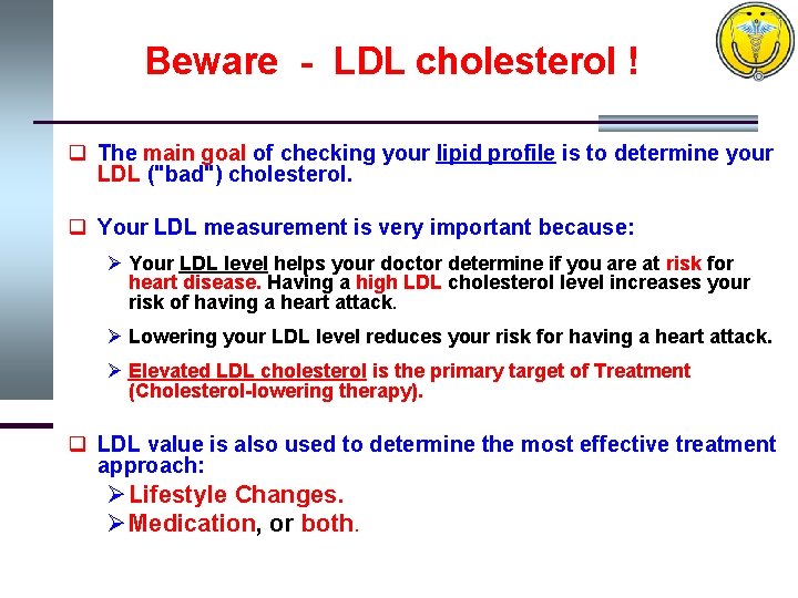 Beware - LDL cholesterol ! q The main goal of checking your lipid profile