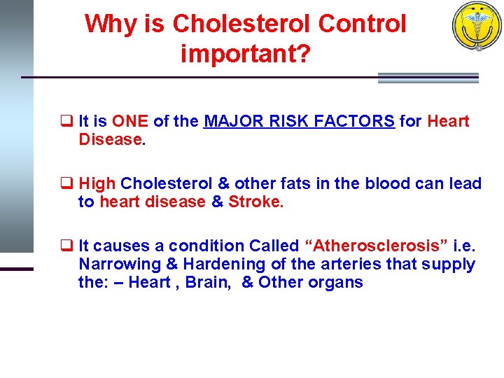 Why is Cholesterol Control important? q It is ONE of the MAJOR RISK FACTORS