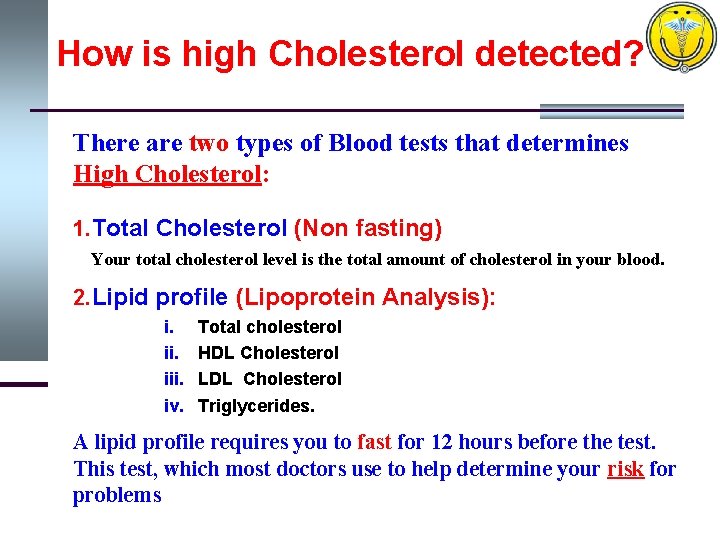 How is high Cholesterol detected? There are two types of Blood tests that determines