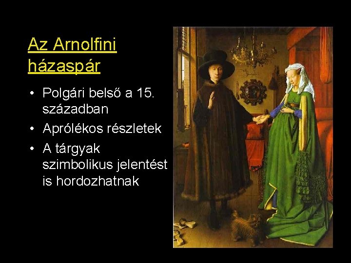 Az Arnolfini házaspár • Polgári belső a 15. században • Aprólékos részletek • A