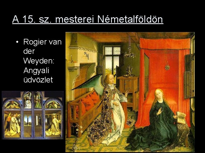 A 15. sz. mesterei Németalföldön • Rogier van der Weyden: Angyali üdvözlet 