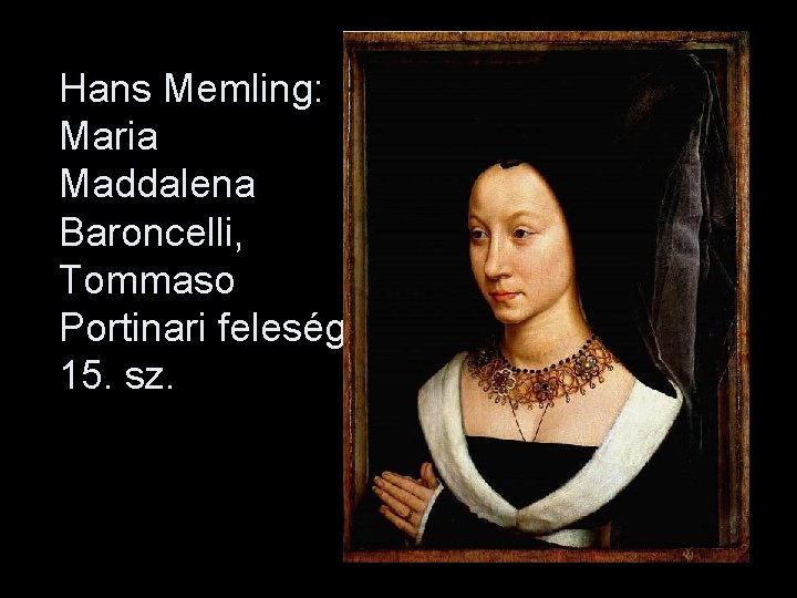 Hans Memling: Maria Maddalena Baroncelli, Tommaso Portinari felesége, 15. sz. 