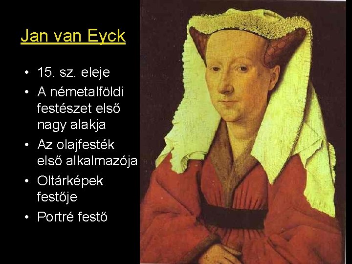 Jan van Eyck • 15. sz. eleje • A németalföldi festészet első nagy alakja