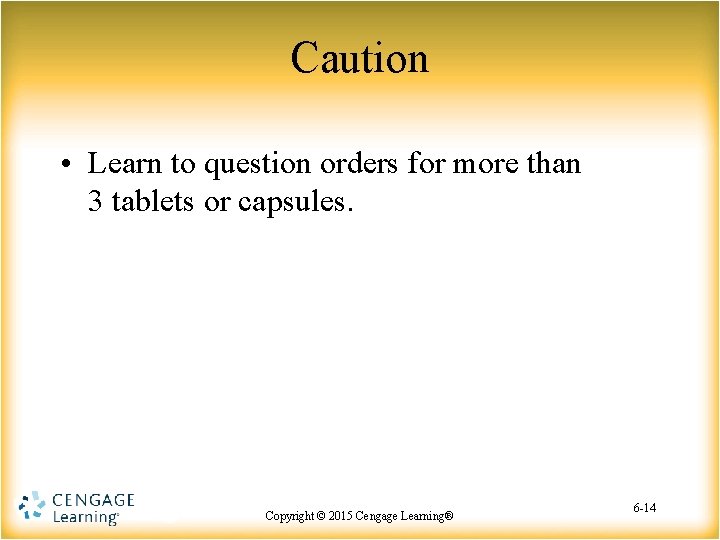 Caution • Learn to question orders for more than 3 tablets or capsules. Copyright