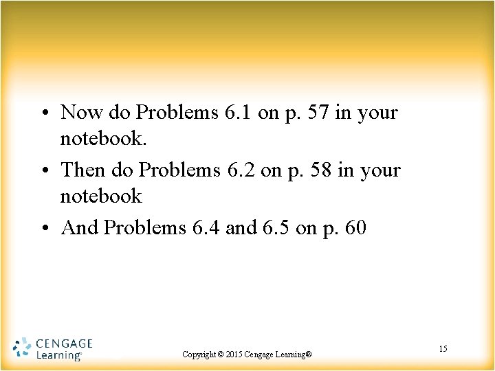  • Now do Problems 6. 1 on p. 57 in your notebook. •