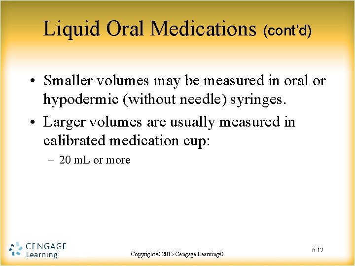 Liquid Oral Medications (cont’d) • Smaller volumes may be measured in oral or hypodermic