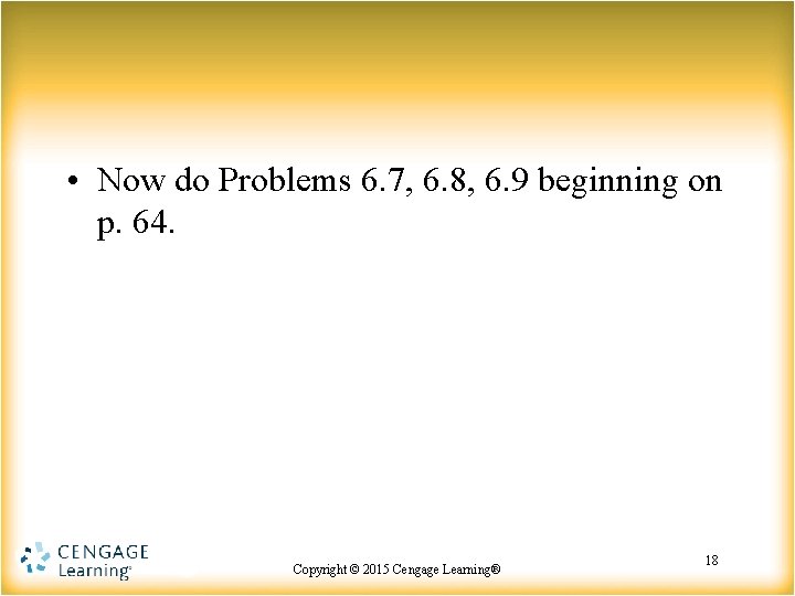  • Now do Problems 6. 7, 6. 8, 6. 9 beginning on p.