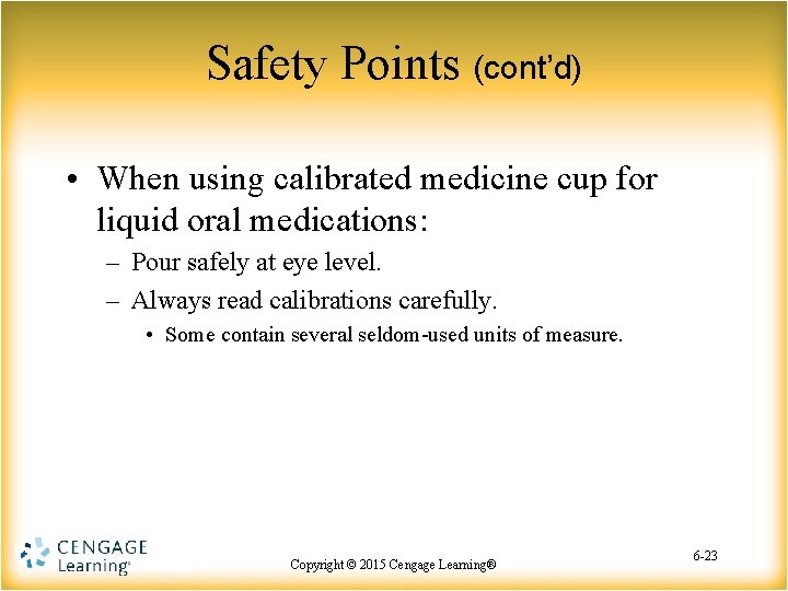 Safety Points (cont’d) • When using calibrated medicine cup for liquid oral medications: –