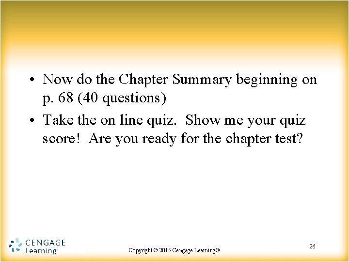  • Now do the Chapter Summary beginning on p. 68 (40 questions) •