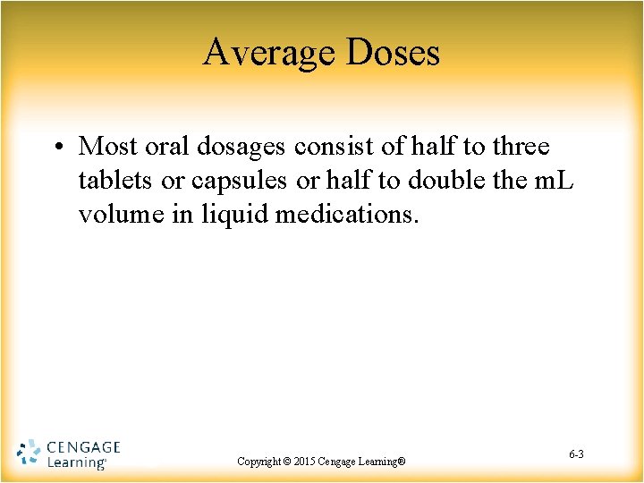 Average Doses • Most oral dosages consist of half to three tablets or capsules