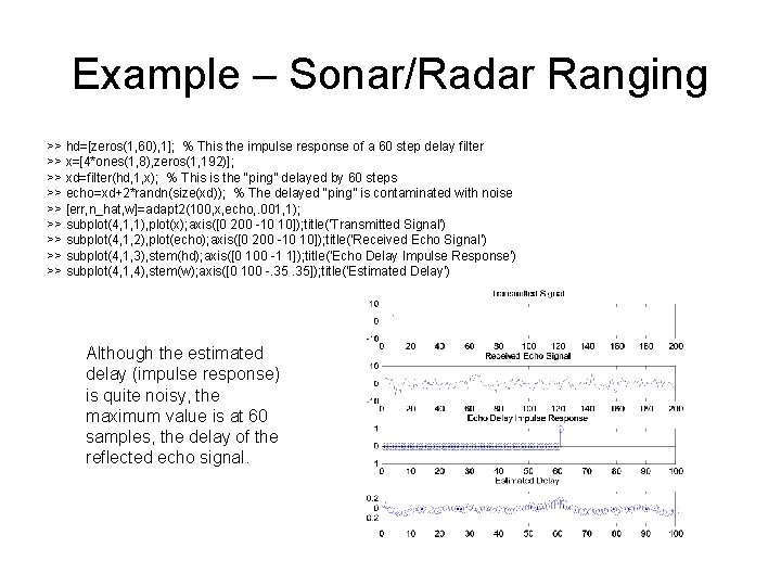 Example – Sonar/Radar Ranging >> hd=[zeros(1, 60), 1]; % This the impulse response of
