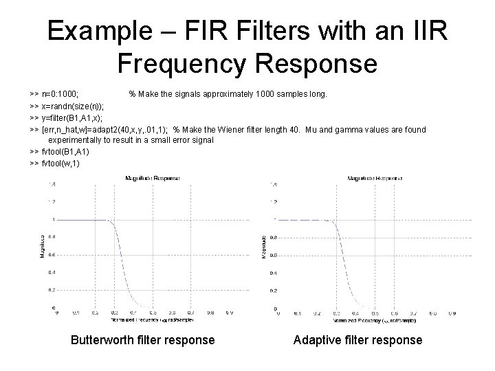 Example – FIR Filters with an IIR Frequency Response >> n=0: 1000; % Make
