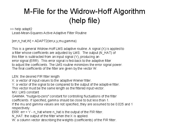M-File for the Widrow-Hoff Algorithm (help file) >> help adapt 2 Least-Mean-Squares Active Adaptive