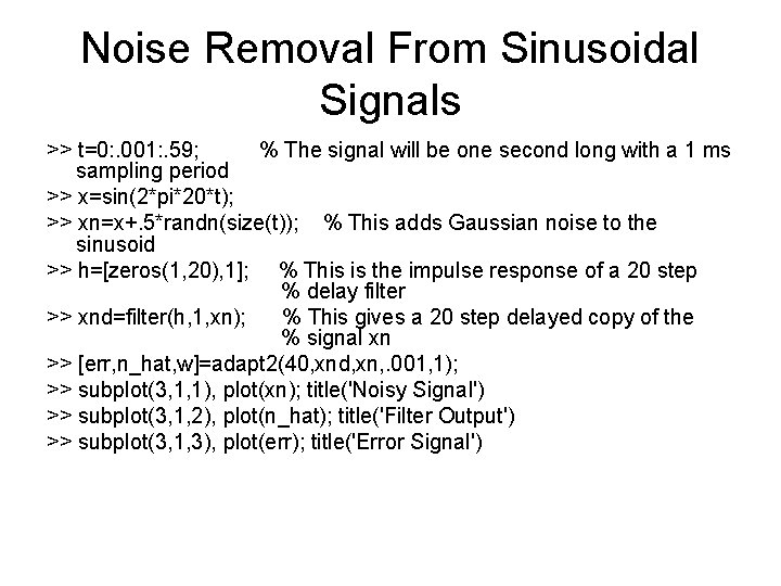 Noise Removal From Sinusoidal Signals >> t=0: . 001: . 59; % The signal
