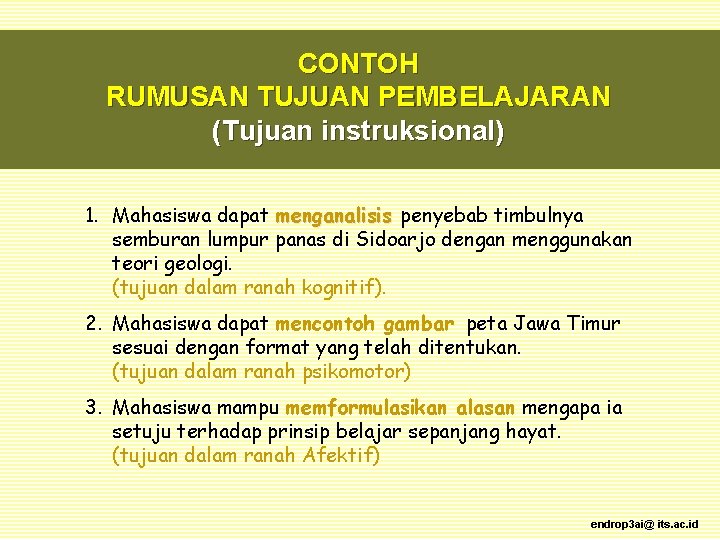 CONTOH RUMUSAN TUJUAN PEMBELAJARAN (Tujuan instruksional) 1. Mahasiswa dapat menganalisis penyebab timbulnya semburan lumpur