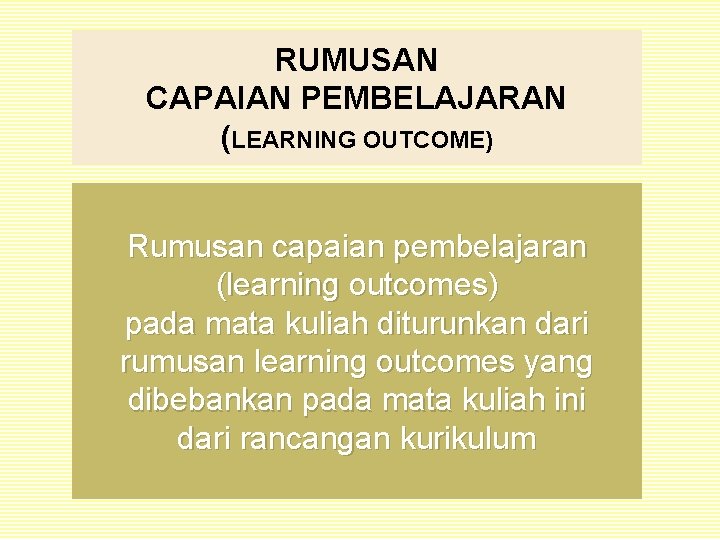 RUMUSAN CAPAIAN PEMBELAJARAN (LEARNING OUTCOME) Rumusan capaian pembelajaran (learning outcomes) pada mata kuliah diturunkan