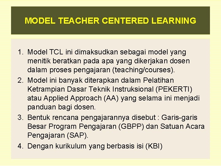 MODEL TEACHER CENTERED LEARNING 1. Model TCL ini dimaksudkan sebagai model yang menitik beratkan
