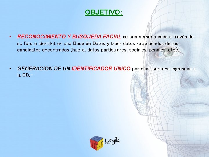 OBJETIVO: • RECONOCIMIENTO Y BUSQUEDA FACIAL de una persona dada a través de su