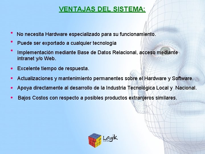 VENTAJAS DEL SISTEMA: No necesita Hardware especializado para su funcionamiento. Puede ser exportado a