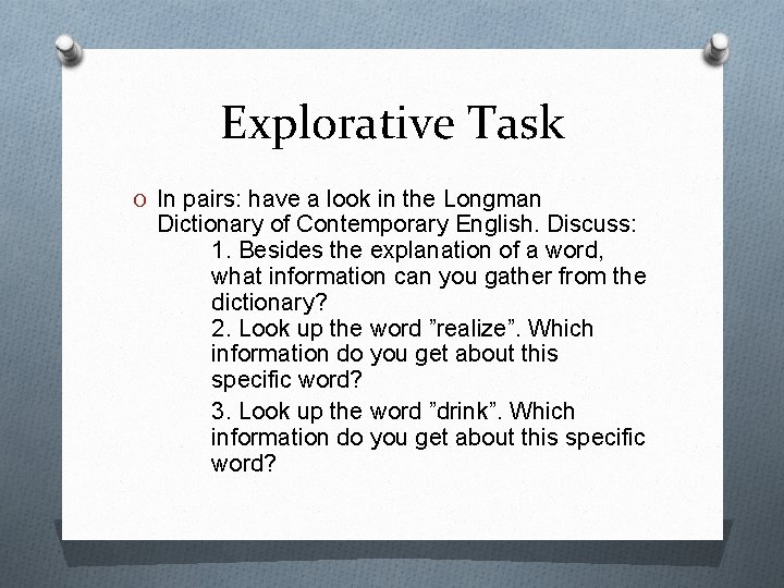 Explorative Task O In pairs: have a look in the Longman Dictionary of Contemporary