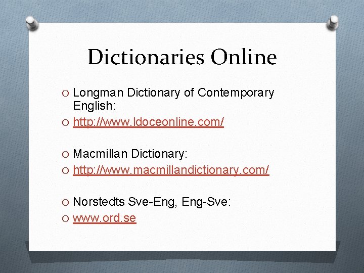 Dictionaries Online O Longman Dictionary of Contemporary English: O http: //www. ldoceonline. com/ O