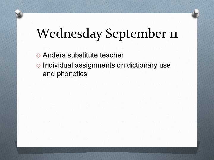 Wednesday September 11 O Anders substitute teacher O Individual assignments on dictionary use and