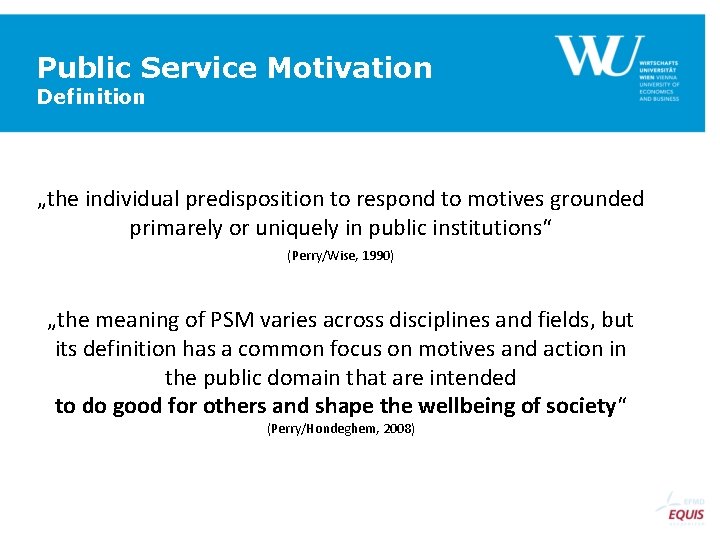 Public Service Motivation Definition „the individual predisposition to respond to motives grounded primarely or