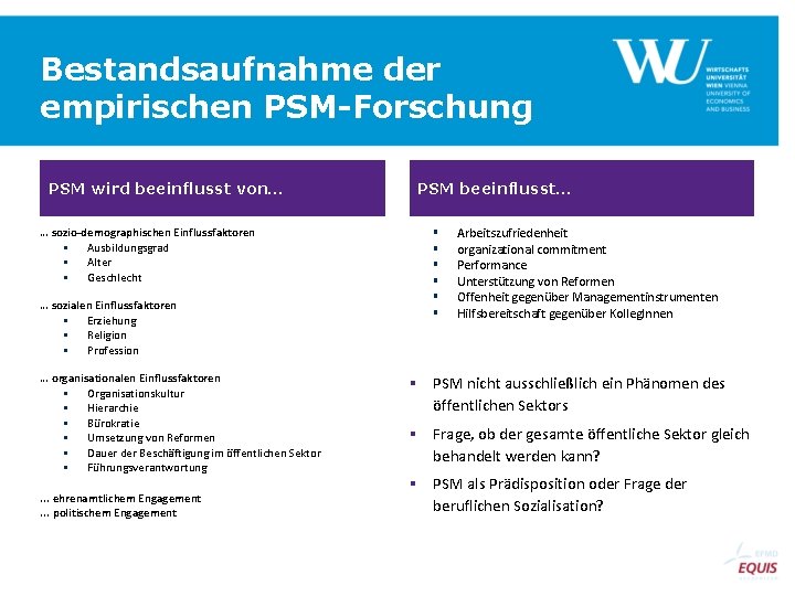 Bestandsaufnahme der empirischen PSM-Forschung PSM wird beeinflusst von… … sozio-demographischen Einflussfaktoren § Ausbildungsgrad §