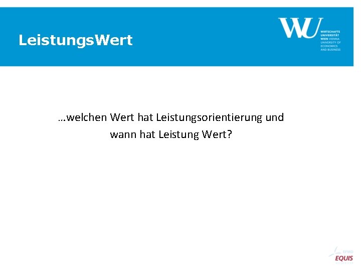 Leistungs. Wert …welchen Wert hat Leistungsorientierung und wann hat Leistung Wert? 