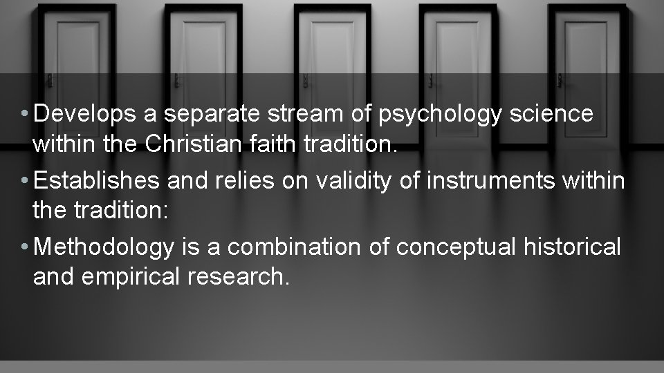  • Develops a separate stream of psychology science within the Christian faith tradition.
